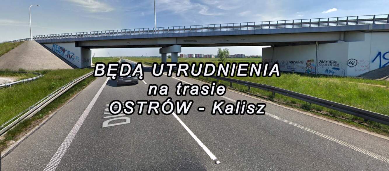 W czwartek będą utrudnienia na trasie Ostrów – Kalisz (aktualizacja)
