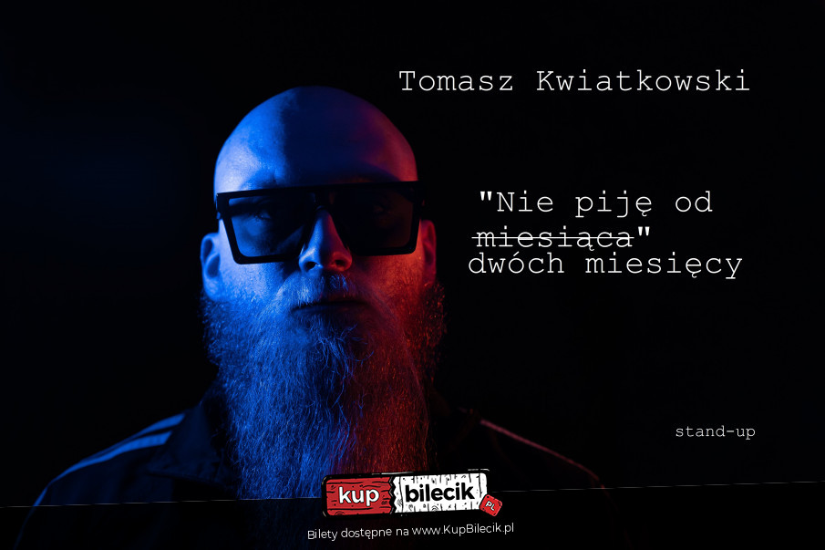 Stand-up: Tomasz Kwiatkowski „Nie piję od dwóch miesięcy”