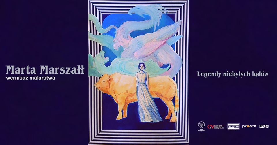Wernisaż wystawy malarstwa „Legendy niebyłych lądów” – Marta Marszałł